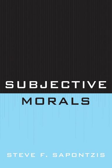 Steve F. Sapontzis - Subjective Morals, Häftad