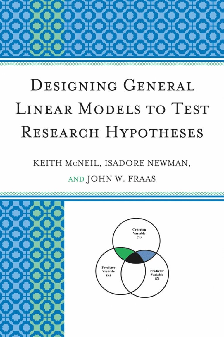 Keith McNeil, Isadore Newman, John W. Fraas, Keith Mcneil - Designing General Linear Models to Test Research Hypotheses, Häftad