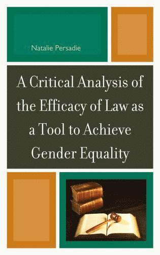 A Critical Analysis of the Efficacy of Law as a Tool to Achieve Gender Equality 1