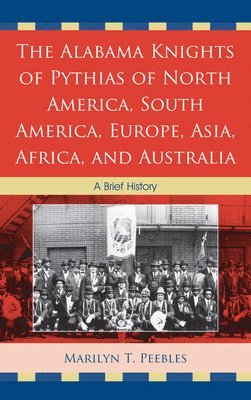 The Alabama Knights of Pythias of North America, South America, Europe, Asia, Africa, and Australia 1