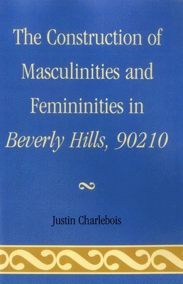 bokomslag The Construction of Masculinities and Femininities in Beverly Hills, 90210