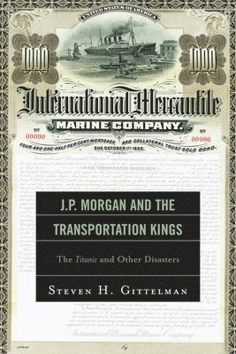 bokomslag J.P. Morgan and the Transportation Kings