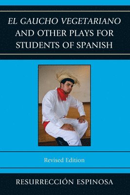 El gaucho vegetariano and Other Plays for Students of Spanish 1