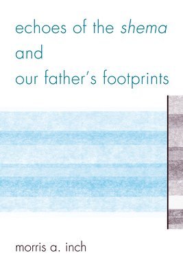 Morris A. Inch, Morris a. Inch - Echoes of the Shema and Our Father's Footprints, Häftad