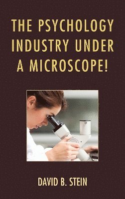 David B. Stein - Psychology Industry Under a Microscope!, Häftad