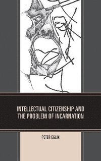 bokomslag Intellectual Citizenship and the Problem of Incarnation