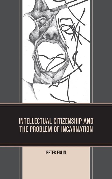 bokomslag Intellectual Citizenship and the Problem of Incarnation