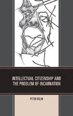 Intellectual Citizenship and the Problem of Incarnation 1