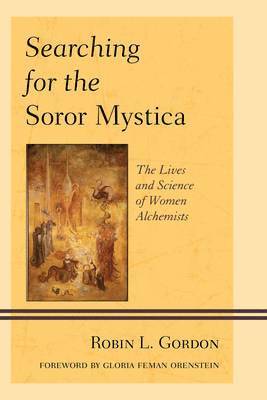 Searching for the Soror Mystica: The Lives and Science of Women Alchemists
