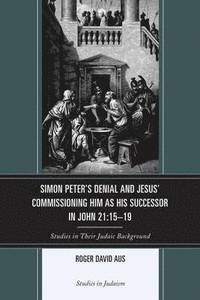 bokomslag Simon Peter's Denial and Jesus' Commissioning Him as His Successor in John 21:15-19