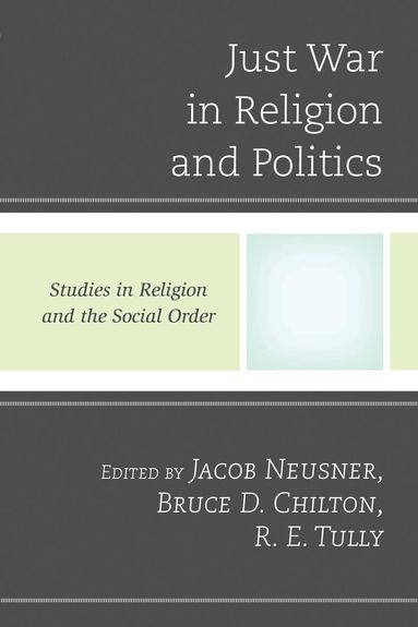 Jacob Neusner, Bruce D. Chilton, R. E. Tully - Just War in Religion and Politics, Häftad