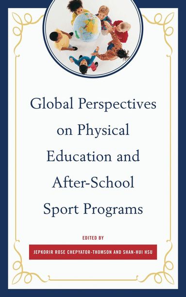 Jepkorir Rose Chepyator-Thomson, Shan-Hui Hsu - Global Perspectives on Physical Education and After-School Sport Programs, Inbunden
