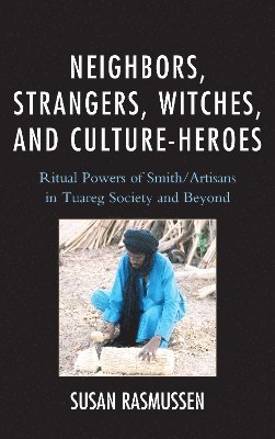Susan Rasmussen - Neighbors, Strangers, Witches, and Culture-Heroes, Inbunden