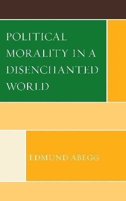 bokomslag Political Morality in a Disenchanted World