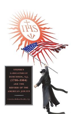 Stephen Larigaudelle Dubuisson, S.J. (17861864) and the Reform of the American Jesuits 1