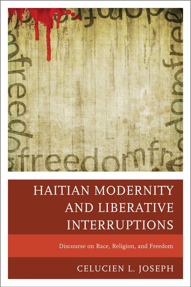 Celucien L. Joseph - Haitian Modernity and Liberative Interruptions, Häftad
