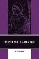 bokomslag Henry VIII and the Anabaptists