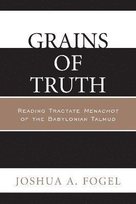 Joshua A. Fogel - Grains of Truth, Häftad
