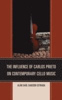 bokomslag The Influence of Carlos Prieto on Contemporary Cello Music