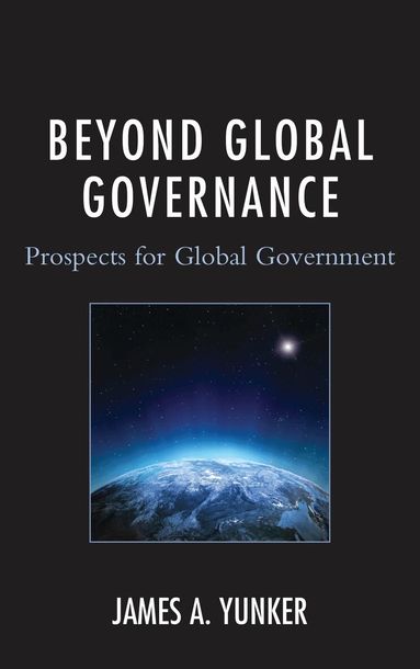 James A. Yunker - Beyond Global Governance, Inbunden