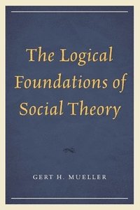 bokomslag The Logical Foundations of Social Theory