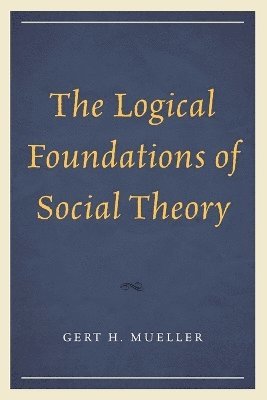 bokomslag The Logical Foundations of Social Theory