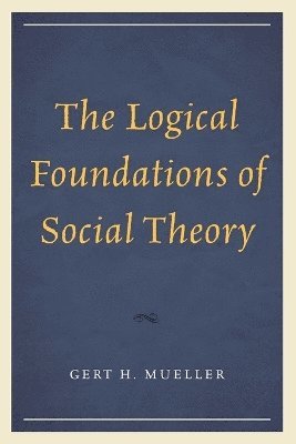 The Logical Foundations of Social Theory 1