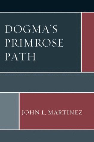 John L. Martinez - Dogma’s Primrose Path, Häftad