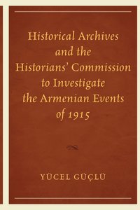 bokomslag Historical Archives and the Historians' Commission to Investigate the Armenian Events of 1915