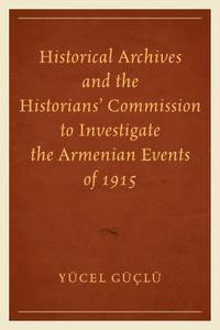 bokomslag Historical Archives and the Historians' Commission to Investigate the Armenian Events of 1915