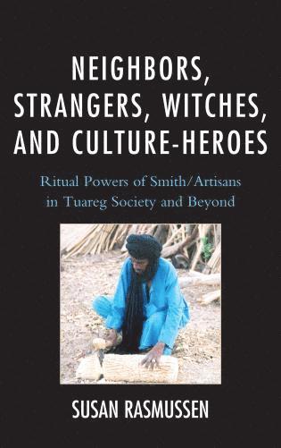 Susan Rasmussen - Neighbors, Strangers, Witches, and Culture-Heroes, Häftad