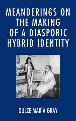 Meanderings on the Making of a Diasporic Hybrid Identity 1