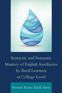 bokomslag Syntactic and Semantic Mastery of English Auxiliaries by Kurd Learners at College Level