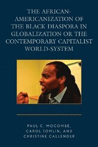 bokomslag The African-Americanization of the Black Diaspora in Globalization or the Contemporary Capitalist World-System