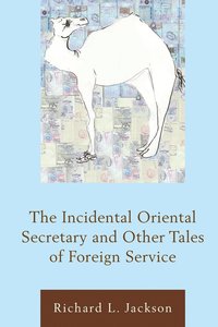 bokomslag The Incidental Oriental Secretary and Other Tales of Foreign Service