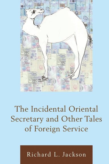 bokomslag The Incidental Oriental Secretary and Other Tales of Foreign Service