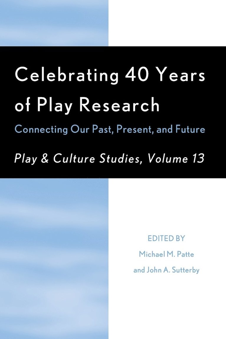 Michael M. Patte, John A. Sutterby - Celebrating 40 Years of Play Research: Connecting Our Past, Present, and Future, Häftad