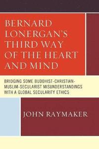 bokomslag Bernard Lonergans Third Way of the Heart and Mind
