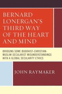 bokomslag Bernard Lonergan's Third Way of the Heart and Mind