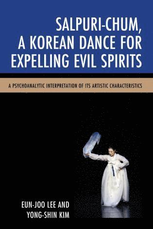 Eun-Joo Lee, Yong-Shin Kim - Salpuri-Chum, A Korean Dance for Expelling Evil Spirits, Häftad