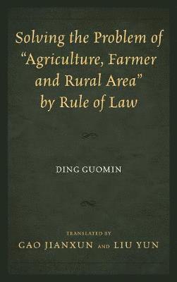 bokomslag Solving the Problem of &quot;Agriculture, Farmer, and Rural Area&quot; by Rule of Law