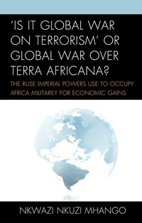 bokomslag 'Is It Global War on Terrorism' or Global War over Terra Africana?