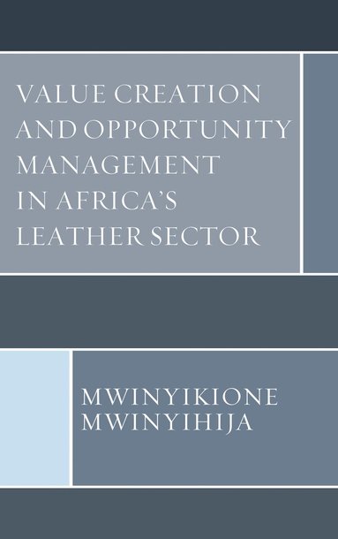 bokomslag Value Creation and Opportunity Management in Africa's Leather Sector
