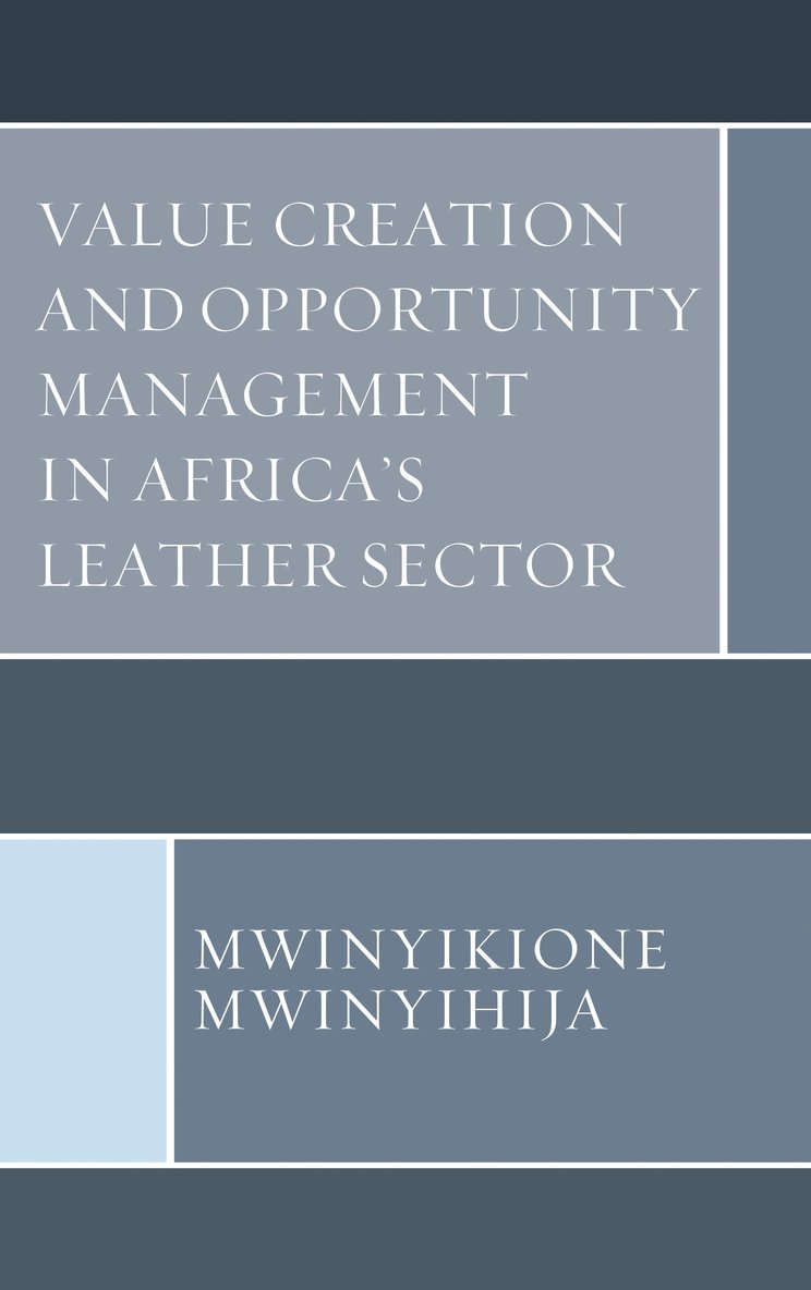 Mwinyikione Mwinyihija - Value Creation and Opportunity Management in Africa's Leather Sector, Inbunden