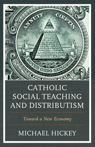 Michael Hickey - Catholic Social Teaching and Distributism, Häftad