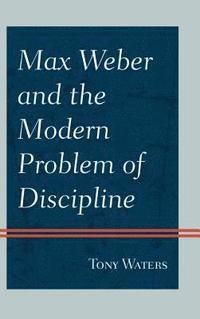 bokomslag Max Weber and the Modern Problem of Discipline