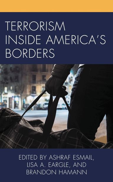 Ashraf Esmail, Lisa A. Eargle, Brandon Hamann - Terrorism Inside America's Borders, Inbunden