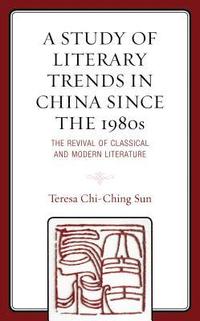 bokomslag A Study of Literary Trends in China Since the 1980s