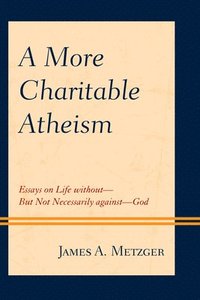 bokomslag A More Charitable Atheism