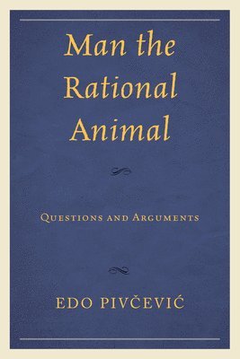 Edo Pivcevic - Man the Rational Animal, Häftad